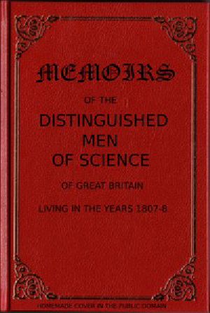 [Gutenberg 56648] • Memoirs of the Distinguished Men of Science of Great Britain Living in the Years 1807-8